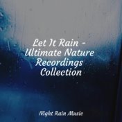 Let It Rain - Ultimate Nature Recordings Collection