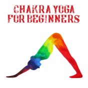 Chakra Yoga for Beginners: Music for Basic Exercises with 7 Chakras