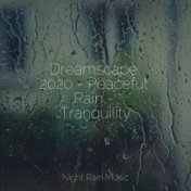 Dreamscape 2020 - Peaceful Rain - Tranquility