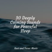 30 Deeply Calming Sounds for Peaceful Sleep