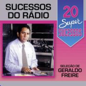 20 Super Sucessos: Sucessos do Rádio (Seleção de Geraldo Freire)