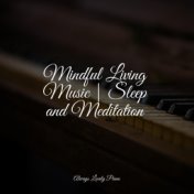 Mindful Living Music | Sleep and Meditation