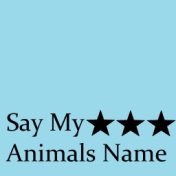 Say My Animals Name