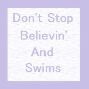 Don't Stop Believin' And Swims