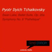 Red Edition - Tchaikovsky: Swan Lake, Ballet Suite, Op. 20a & "Pathétique" Symphony