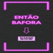 ENTÃO BAFORA