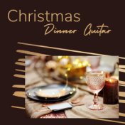 Christmas Dinner Guitar: Original and Traditional Jazz Guitar Xmas Songs for Dinner
