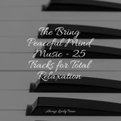 The Bring Peaceful Mind Music - 25 Tracks for Total Relaxation