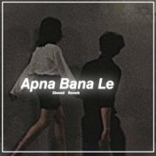 Apna Bana Le Slowed Reverb