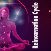 Reincarnation Cycle – 15 New Age Melodies Perfect for Deep Contemplation and Meditation, Find Your Inner Power, Reborn Again, As...