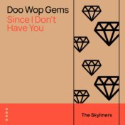 Doo Wop Gems - Since I Don't Have You