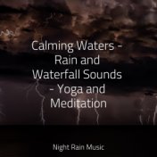 Calming Waters - Rain and Waterfall Sounds - Yoga and Meditation