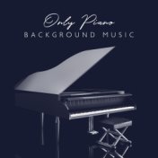 Only Piano Background Music (Best Emotional & Romantic Sounds)