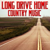 Long Drive Home Country Music