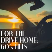 For The Drive Home 60's Hits