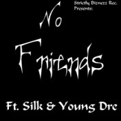 No Friends (feat. Silk & Young Dre)