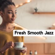 Fresh Smooth Jazz (Restaurant & Cafe Relaxing Sounds)