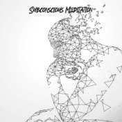 Subconscious Meditation - Ambient Streams of New Age Music for Deep Meditation Session and Yoga Exercises, Astral Projections, T...