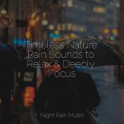 Timeless Nature Rain Sounds to Relax & Deeply Focus