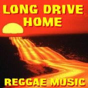 Long Drive Home Reggae Music