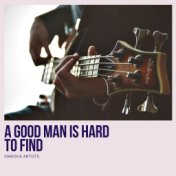 A Good Man Is Hard to Find