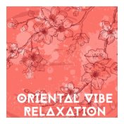 Oriental Vibe Relaxation - New Age Music Collection in the Far East Climate Will Help You Calm Down After a Long Day at Work