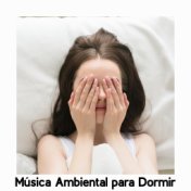 Música Ambiental para Dormir - Colección Nueva Era Melodies para Combatir los Trastornos del Sueño