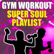 Gym Workout: Super Soul Playlist