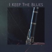 I Keep The Blues