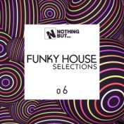 Nothing But... Funky House Selections, Vol. 06