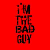 I'm the Bad Guy