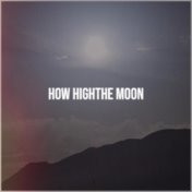 How HighThe Moon