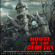 House By The Cemetry The Ultimate Fantasy Playlist