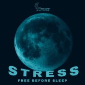 Stress Free Before Sleep – Collection of Soothing New Age Melodies for Peaceful Sleep