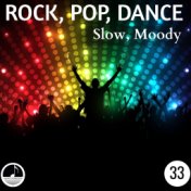 Rock, Pop, Dance 33 Slow, Moody