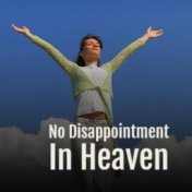 No Disappointment In Heaven