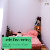 Lucid Dreaming - Peaceful Music To Help You Fall Asleep Faster, Vol. 2