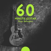 60 Minute Guitar Sleep Relaxation: Music to Help You Sleep, Guitar Music for Sleep