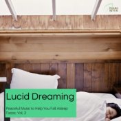 Lucid Dreaming - Peaceful Music To Help You Fall Asleep Faster, Vol. 3
