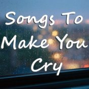 Songs To Make You Cry