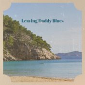 Leaving Daddy Blues