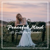 Peaceful Mind with Gentle Piano Melodies