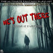 He's Out There Terror Is Lurking The Ultimate Fantasy Playlist