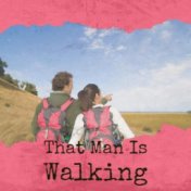 That Man Is Walking