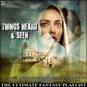 Things Heard & Seen The Ultimate Fantasy Playlist