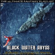 Black Water Abyss The Ultimate Fantasy Playlist