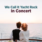 We Call It Yacht Rock in Concert