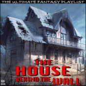 The House Behind The Wall The Ultimate Fantasy Playlist