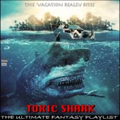 Toxic Shark This Vacation Really Bites The Ultimate Fantasy Playlist