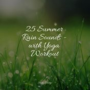 25 Summer Rain Sounds - with Yoga Workout